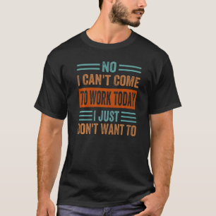 Nein, ich kann heute nicht zur Arbeit kommen, ich T-Shirt