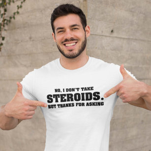 Nein, ich nehme keine Steroide T-Shirt