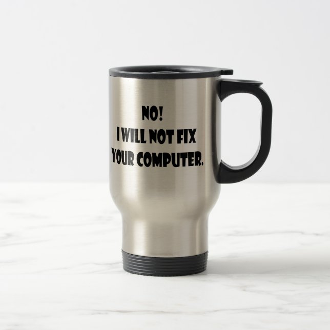 Nein! Ich repariere nicht Ihren Computer! Reisebecher (Rechts)