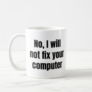 Nein, ich werde Ihren Computer nicht reparieren - Kaffeetasse