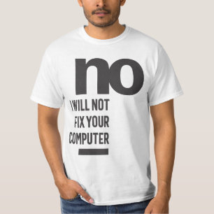 Nein, ich werde Ihren Computer nicht reparieren T-Shirt