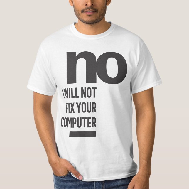 Nein, ich werde Ihren Computer nicht reparieren T-Shirt (Vorderseite)