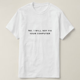 Nein, ich werde Ihren Computer nicht reparieren T-Shirt