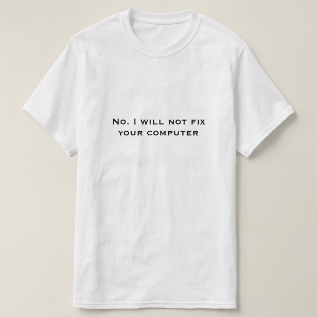 Nein, ich werde Ihren Computer nicht reparieren T-Shirt (Design vorne)