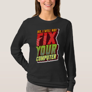 Nein, ich werde Ihren Computerfreak für IT nicht r T-Shirt