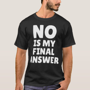 Nein ist meine endgültige Antwort Lustiger Spruch T-Shirt