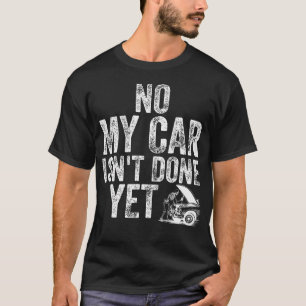 Nein, mein Auto ist nicht fertig Lustiger Mechanik T-Shirt