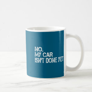Nein, mein Auto ist noch nicht fertig Lustig Sarka Kaffeetasse