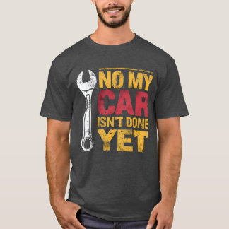 Nein, mein Auto ist noch nicht fertig Lustiger Aut T-Shirt