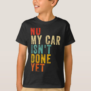 Nein, mein Auto ist noch nicht fertig Lustiger Hum T-Shirt