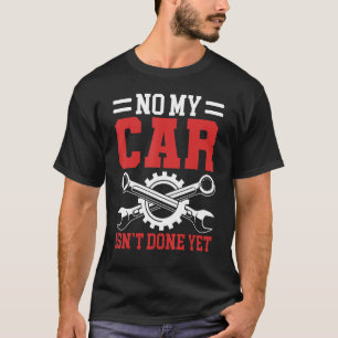 Nein, mein Auto ist noch nicht fertig Werkzeugen G T-Shirt