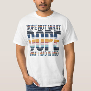 Nein, nicht das, was ich im Sinn hatte - DOPE-gest T-Shirt