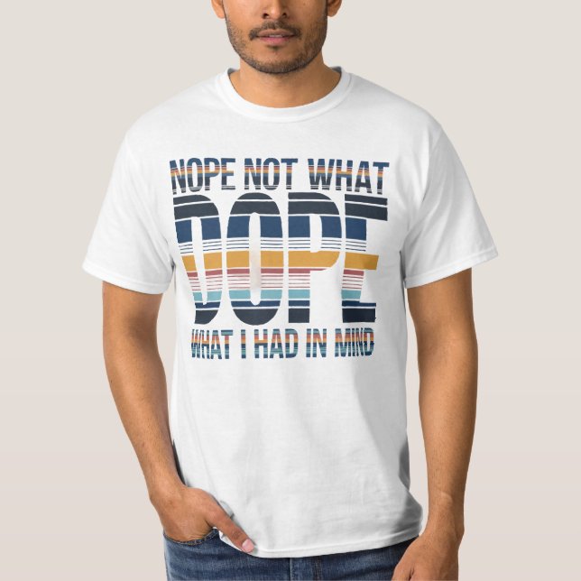 Nein, nicht das, was ich im Sinn hatte - DOPE-gest T-Shirt (Vorderseite)