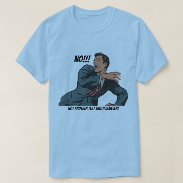 Nein! Nicht ein anderer Flat Earth glaubte! T-Shirt (Design vorne)