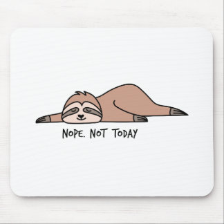 Nein. Nicht heute, fauler Faulpelz Mousepad