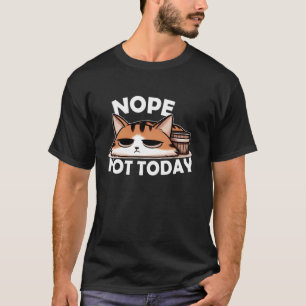 Nein Nicht Heute Katze - Lustige Faule Katzenliebh T-Shirt