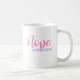 Nein. Nicht heute - Neuheit Slogan Cooler Spaß Kaffeetasse