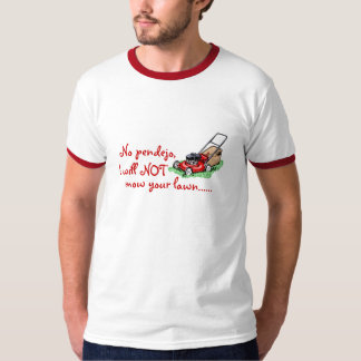 Nein, Pendejo. Ich mähe nicht Ihren Rasen T-Shirt