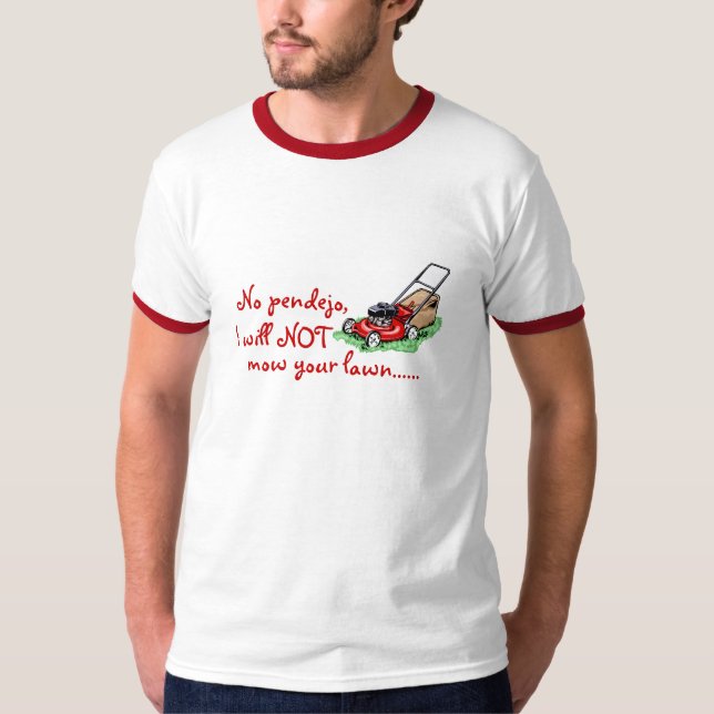 Nein, Pendejo.  Ich mähe nicht Ihren Rasen T-Shirt (Vorderseite)