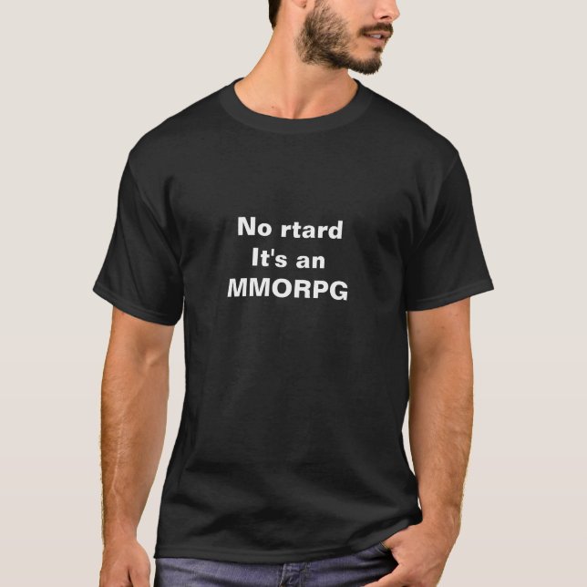 Nein, R-tard, ist es ein M.M.O.R.P.G.! … - T-Shirt (Vorderseite)