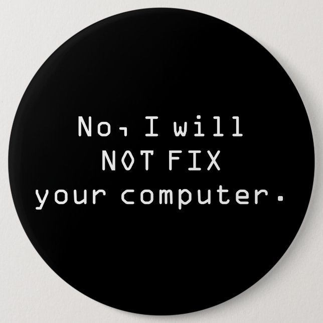 Nein, REPARIERE ich NICHT Ihren Computer Knopf Button (Vorderseite)