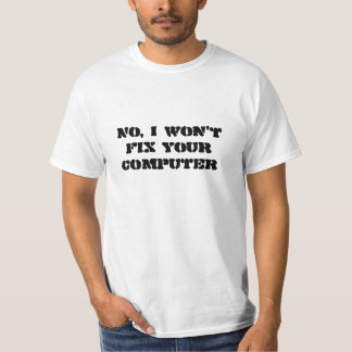 Nein, repariere ich nicht Ihren Computer T-Shirt