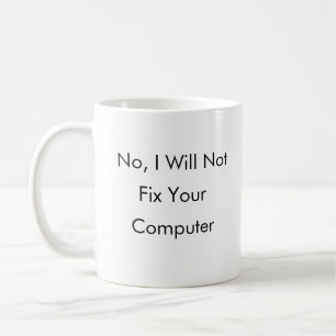 Nein, repariere ich nicht Ihren Computer Tasse