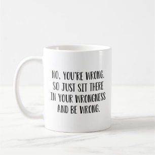 Nein, Sie haben Unrecht Kaffeetasse
