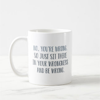 Nein, Sie haben Unrecht Kaffeetasse