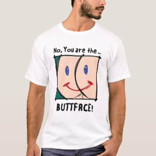 Nein, sind Sie die BUTTFACE! Shirt