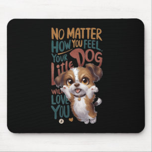 Nein, wie du dich fühlst. Dein kleiner Hund wird d Mousepad