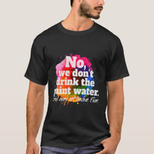 Nein, wir trinken nicht das farbige Wasser, das je T-Shirt