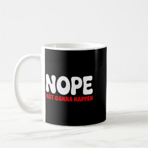 Nein, wird nicht passieren Lustige Zitate Sarkasti Kaffeetasse