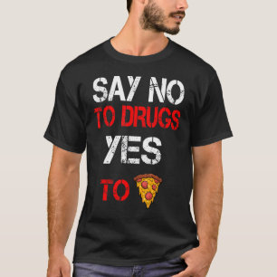 Nein zu Drogen Ja zu Pizzaprodukten Aufklärung 1 T-Shirt
