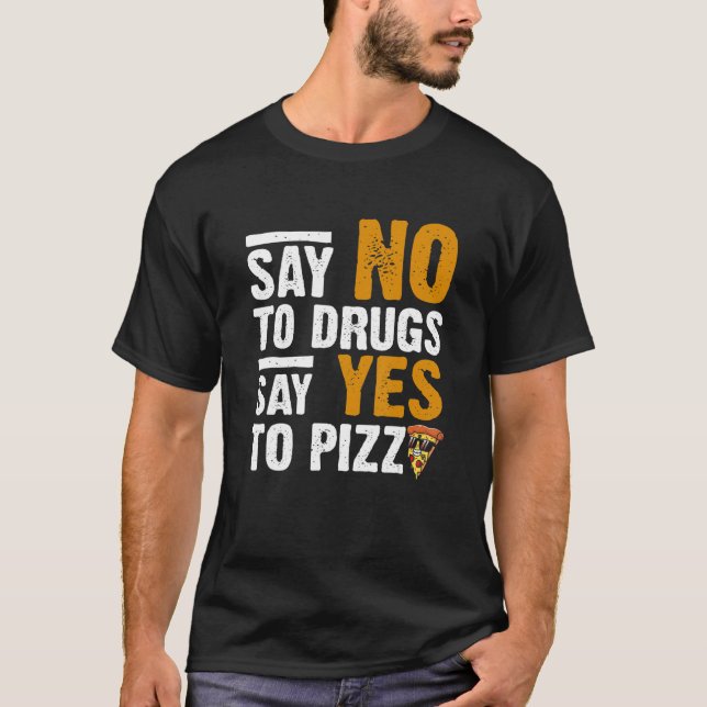 Nein zu Drogen sagen Ja, Pizza Humour Pizza zu piz T-Shirt (Vorderseite)