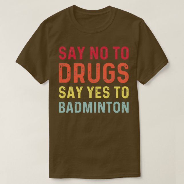 Nein zu Drogen sagen ja zu Badminton T 1 T-Shirt (Design vorne)