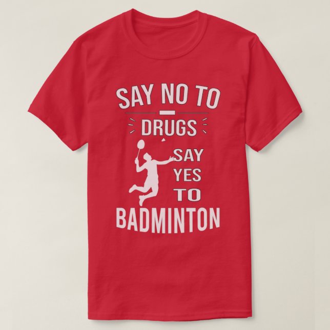 Nein zu Drogen sagen Ja zu Badminton T-Shirt (Design vorne)