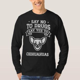 Nein zu Drogen sagen Ja zu Chihuahua T-Shirt