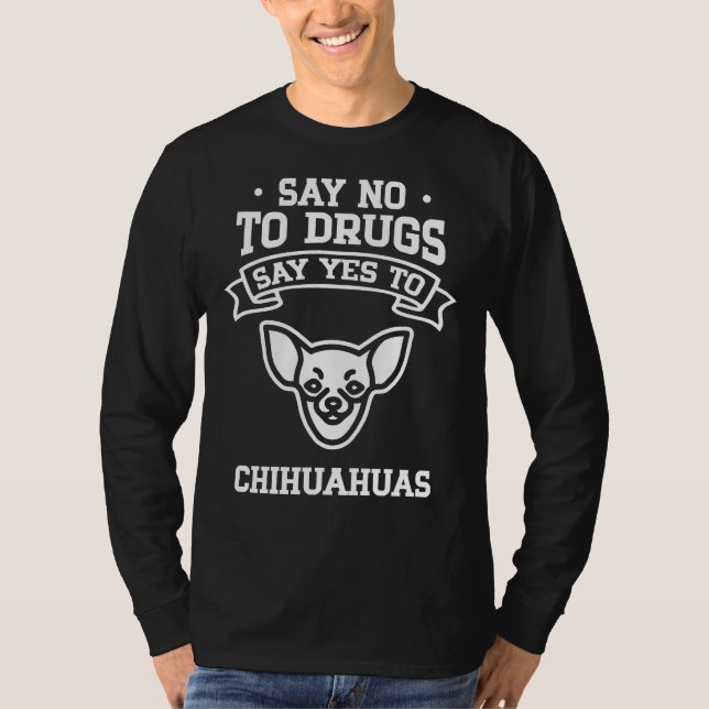 Nein zu Drogen sagen Ja zu Chihuahua T-Shirt (Vorderseite)
