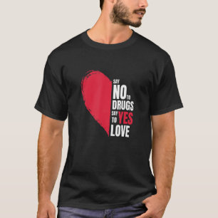 Nein zu Drogen sagen Ja zur Liebe Anti-Drogen-Ribb T-Shirt