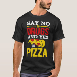 Nein zu Drogen und Ja zu Pizza T-Shirt