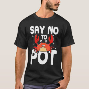 Nein zu Pot Crab sagen T-Shirt