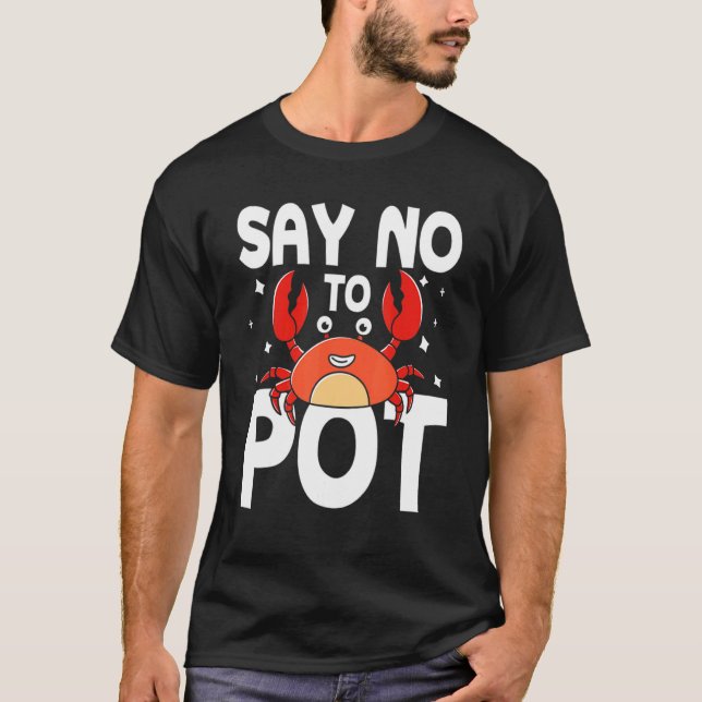Nein zu Pot Crab sagen T-Shirt (Vorderseite)