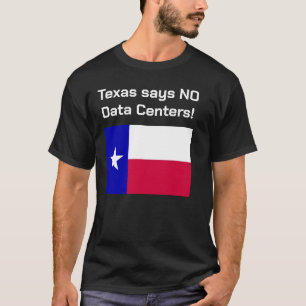 Nein zu Rechenzentren Texas T-Shirt. T-Shirt