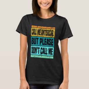 Nenn mich antisozial, aber nenn mich bitte nicht l T-Shirt