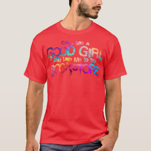 Nenn mich ein gutes Mädchen und bring mich zum Buc T-Shirt
