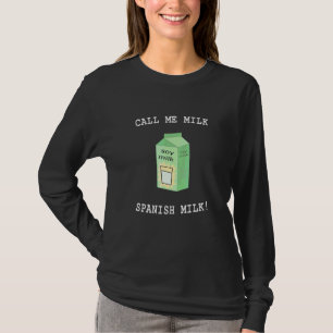 Nenn mich Milch  Spanische Milch    Sojamilch  T-Shirt