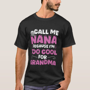Nenn mich Nana, weil ich zu cool für Oma bin T-Shirt