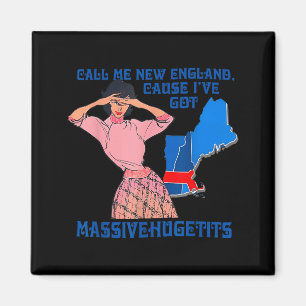 Nenn mich New England, weil ich riesige Hugeti hab Magnet