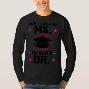 Nenn mich nicht, dass ich jetzt Dr. Dissertation b T-Shirt